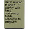 Diet in Relation to Age & Activity, with Hints Concerning Habits Conducive to Longevity; door Sir Henry Thompson