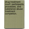 Drug Treatment Court: Participants, Processes, And Substance Abuse Treatment Completion. door Randall T. Brown