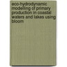 Eco-Hydrodynamic Modelling Of Primary Production In Coastal Waters And Lakes Using Bloom by Hans Los
