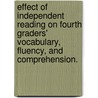 Effect Of Independent Reading On Fourth Graders' Vocabulary, Fluency, And Comprehension. door Cathy Harris Williams