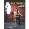 Flash Techniques for Location Portraiture: Single and Multiple-Flash Lighting Techniques by Alyn Stafford