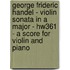 George Frideric Handel - Violin Sonata In A Major - Hw361 - A Score For Violin And Piano