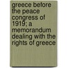 Greece Before the Peace Congress of 1919; A Memorandum Dealing with the Rights of Greece by Eleutherios Venizelos