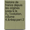 Histoire De France Depuis Les Origines Jusqu'a La Rï¿½Volution, Volume 4,&Nbsp;Part 2 door Ernest Lavisse