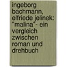Ingeborg Bachmann, Elfriede Jelinek: "Malina"- Ein Vergleich zwischen Roman und Drehbuch by Petra Leitmeir