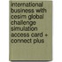 International Business with Cesim Global Challenge Simulation Access Card + Connect Plus