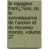 Le Voyageur Franï¿½Ois, Ou Le Connoissance De L'Ancien Et Du Nouveau Monde, Volume 27