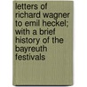 Letters of Richard Wagner to Emil Heckel; With a Brief History of the Bayreuth Festivals door Karl Heckel