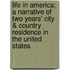 Life in America; A Narrative of Two Years' City & Country Residence in the United States