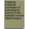 Mapping Anatomic Correlates Of Pathological Activity In The Epileptic Human Hippocampus. door Jennifer Anne Ogren