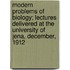 Modern Problems of Biology; Lectures Delivered at the University of Jena, December, 1912