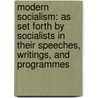 Modern Socialism: As Set Forth by Socialists in Their Speeches, Writings, and Programmes by Robert Charles Kirkwood Ensor