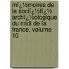 Mï¿½Moires De La Sociï¿½Tï¿½ Archï¿½Ologique Du Midi De La France, Volume 10 door Soci T. Arch Ologiqu