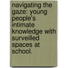 Navigating The Gaze: Young People's Intimate Knowledge With Surveilled Spaces At School. door Patricia Krueger
