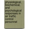 Physiological, Biochemical, and Psychological Responses in Air Traffic Control Personnel by United States Government