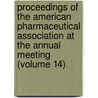 Proceedings Of The American Pharmaceutical Association At The Annual Meeting (Volume 14) door American Pharmaceutical Association