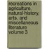 Recreations in Agriculture, Natural-History, Arts, and Miscellaneous Literature Volume 3