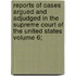 Reports of Cases Argued and Adjudged in the Supreme Court of the United States Volume 6;