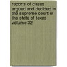 Reports of Cases Argued and Decided in the Supreme Court of the State of Texas Volume 32 door Texas Supreme Court