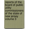 Reports of the Board of Public Utility Commissioners of the State of New Jersey Volume 3 door New Jersey Board of Commissioners