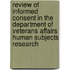 Review of Informed Consent in the Department of Veterans Affairs Human Subjects Research