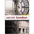 Secret London: Exploring the Hidden City with Original Walks and Unusual Places to Visit