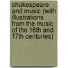 Shakespeare And Music (With Illustrations From The Music Of The 16Th And 17Th Centuries) by W. Edward Naylor