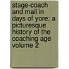 Stage-Coach and Mail in Days of Yore; A Picturesque History of the Coaching Age Volume 2 door Charles George Harper