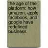 The Age Of The Platform: How Amazon, Apple, Facebook, And Google Have Redefined Business door Phil Simon