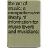 The Art of Music; A Comprehensive Library of Information for Music Lovers and Musicians;