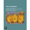 The Atonement; A Clerical Symposium on  What Is the Scripture Doctrine of the Atonement? by Frederick Hastings