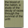 The Blood of the Nation, a Study of the Decay of Races Through the Survival of the Unfit door Dr David Starr Jordan