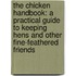 The Chicken Handbook: A Practical Guide to Keeping Hens and Other Fine-Feathered Friends