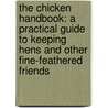 The Chicken Handbook: A Practical Guide to Keeping Hens and Other Fine-Feathered Friends by Vivian Head