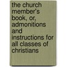 The Church Member's Book, Or, Admonitions and Instructions for All Classes of Christians door Free-Will Baptist