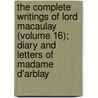 The Complete Writings Of Lord Macaulay (Volume 16); Diary And Letters Of Madame D'Arblay door Baron Thomas Babington Macaulay Macaulay