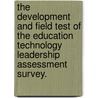 The Development And Field Test Of The Education Technology Leadership Assessment Survey. door Greg Davis