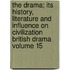 The Drama; Its History, Literature and Influence on Civilization British Drama Volume 15