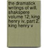 The Dramatick Writings Of Will. Shakspere Volume 12; King Henry Iv, Part 2. King Henry V