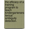 The Efficacy Of A Training Program To Teach Kindergarteners Lexical Ambiguity Detection. door Margaret Theresa Shakibai