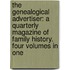 The Genealogical Advertiser: A Quarterly Magazine of Family History. Four Volumes in One