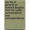 The Life Of General Sir Howard Douglas, From His Notes, Conversations And Correspondence by Stephen Watson Fullom