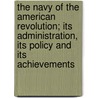 The Navy of the American Revolution; Its Administration, Its Policy and Its Achievements by Charles Oscar Paullin
