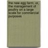 The New Egg Farm; Or, the Management of Poultry on a Large Scale for Commercial Purposes door H. Hudson Stoddard
