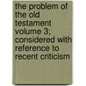 The Problem of the Old Testament Volume 3; Considered with Reference to Recent Criticism by James Orr