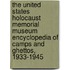 The United States Holocaust Memorial Museum Encyclopedia of Camps and Ghettos, 1933-1945