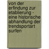 Von Der Erfindung Zur Etablierung - Eine Historische Abhandlung Der Trendsportart Surfen by Jannik Siggemann