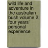 Wild Life and Adventure in the Australian Bush Volume 2; Four Years' Personal Experience door Arthur Nicols