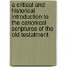 a Critical and Historical Introduction to the Canonical Scriptures of the Old Testatment by Wilhelm Martin Leberecht de Wette