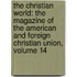 the Christian World: the Magazine of the American and Foreign Christian Union, Volume 14